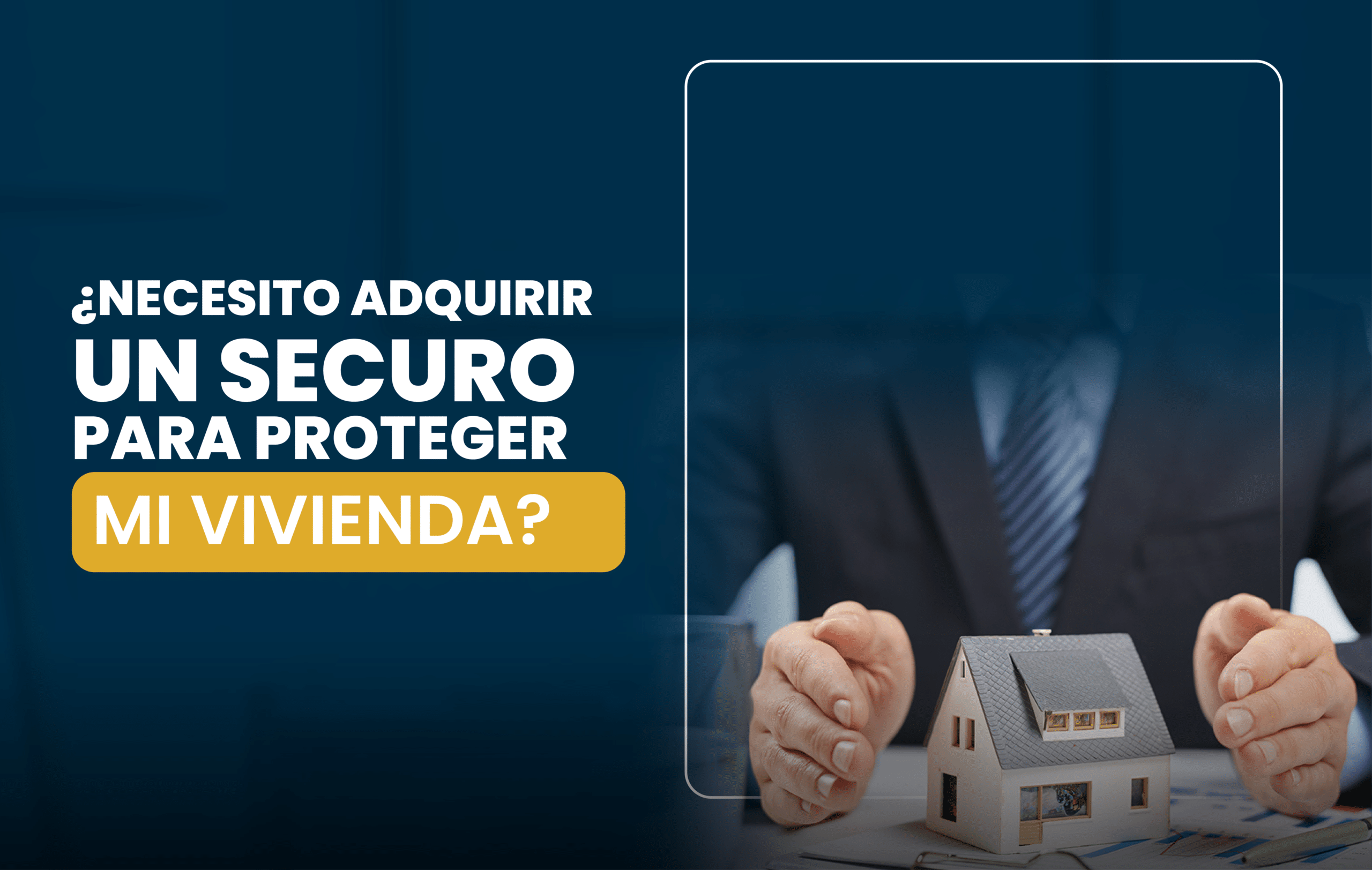 Adquiere un seguro para proteger tu vivienda