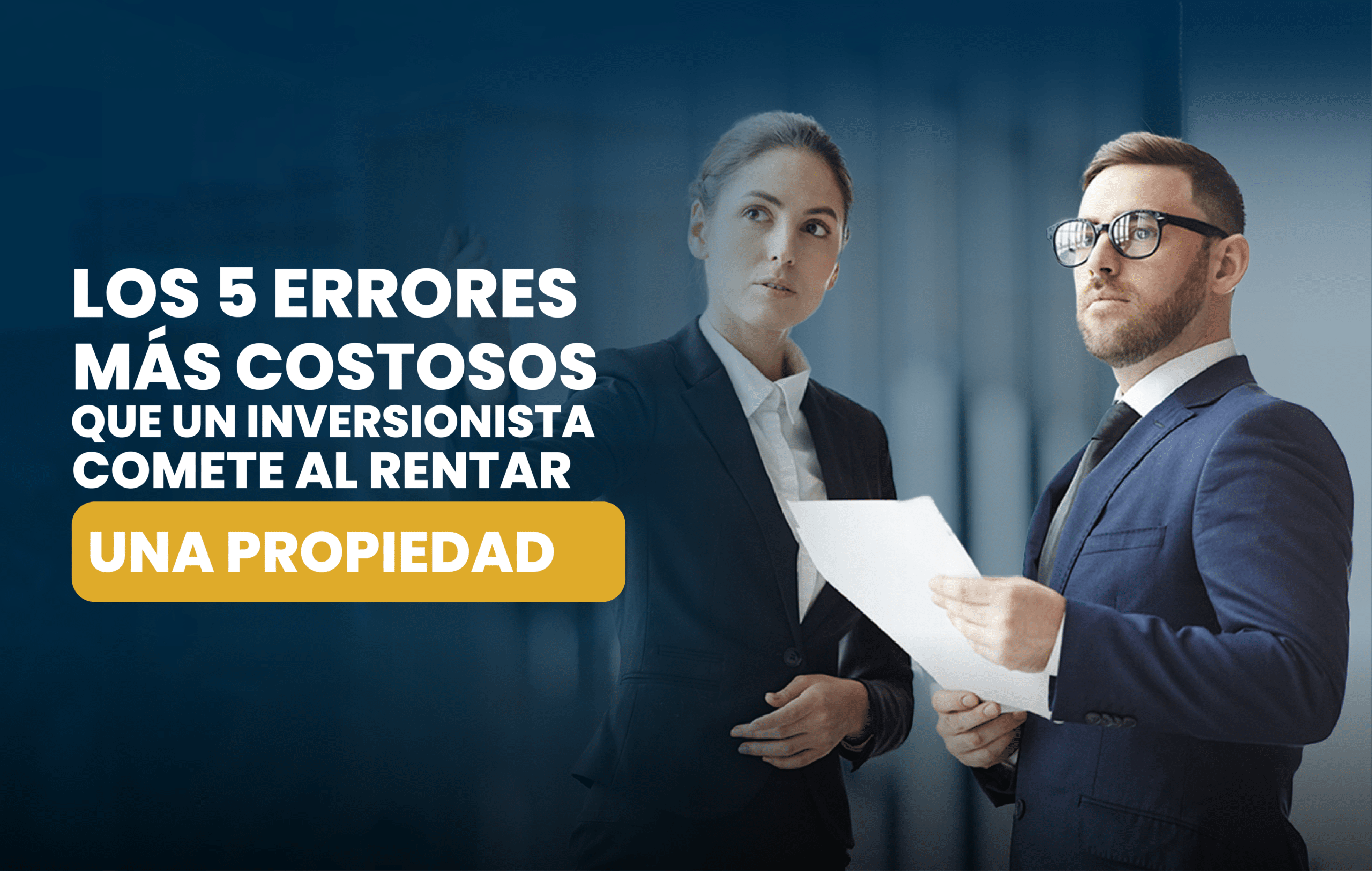 5 errores que no puedes cometer a la hora de rentar una propiedad: