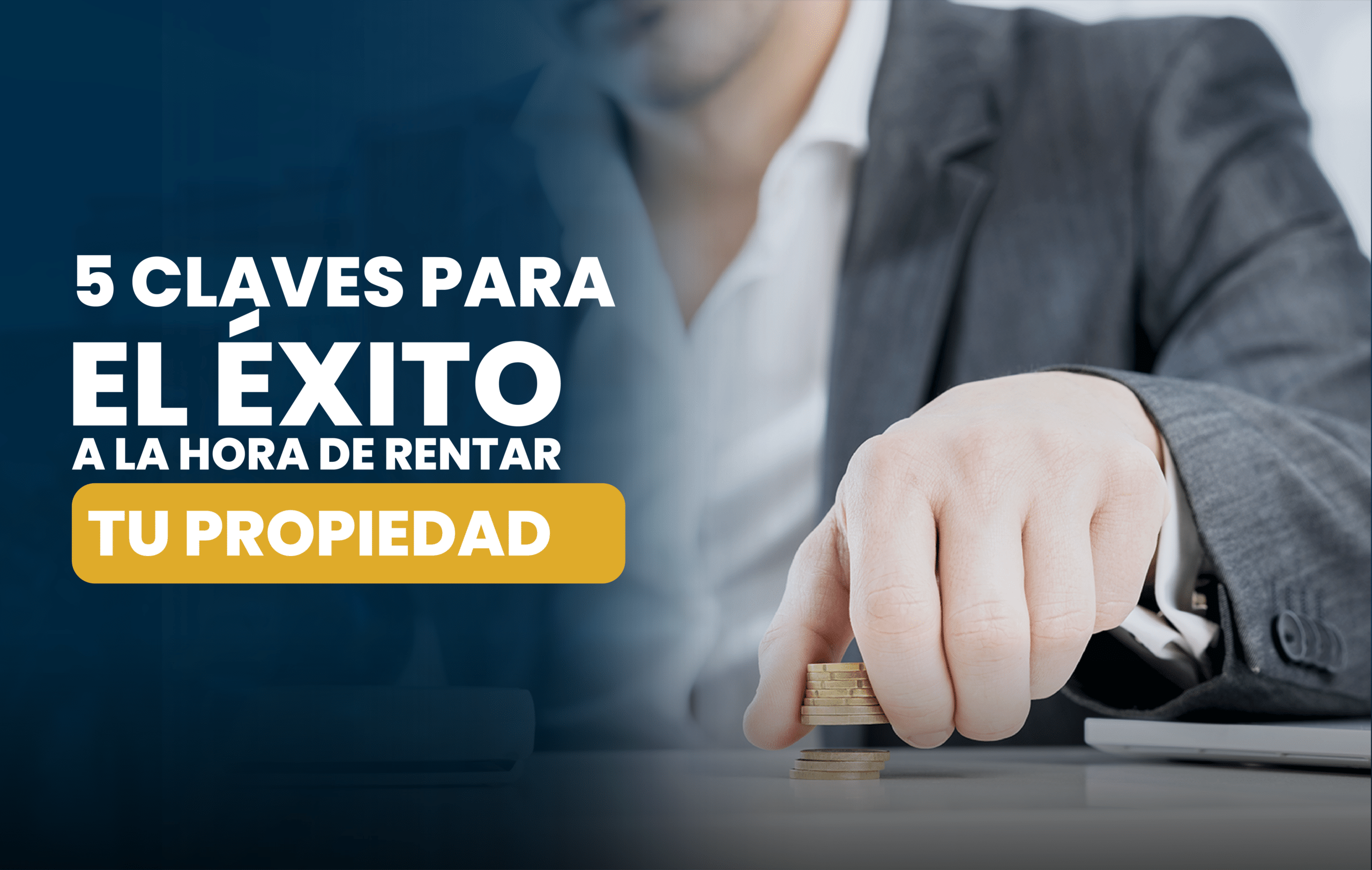 5 claves para el éxito a la hora de rentar tu propiedad: